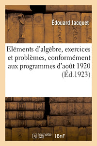 Eléments d'algèbre, exercices et problèmes. 6e édition conformément aux programmes d'août 1920