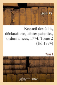 Recueil des édits, déclarations, lettres patentes, ordonnances, 1774. Tome 2