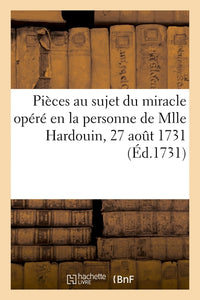 Acte passé par devant notaires, contenant plusieurs pièces au sujet du miracle opéré