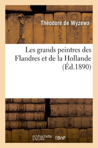 Les grands peintres des Flandres et de la Hollande
