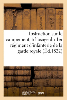 Instruction sur le campement, à l'usage du 1er régiment d'infanterie de la garde royale