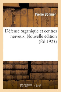 Défense organique et centres nerveux. Nouvelle édition