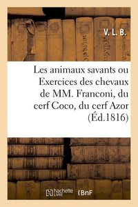 Les animaux savants ou Exercices des chevaux de MM. Franconi, du cerf Coco, du cerf Azor