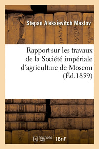 Rapport sur les travaux de la Société impériale d'agriculture de Moscou