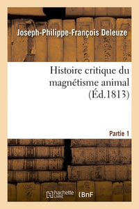 Histoire critique du magnétisme animal. Partie 1