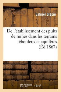 De l'établissement des puits de mines dans les terrains ébouleux et aquifères