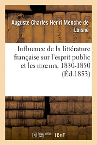 Influence de la littérature française sur l'esprit public et les moeurs, 1830-1850