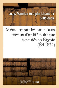 Mémoires sur les principaux travaux d'utilité publique exécutés en Égypte