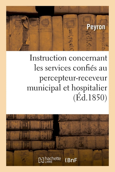Instruction concernant les divers services confiés au percepteur-receveur municipal et hospitalier