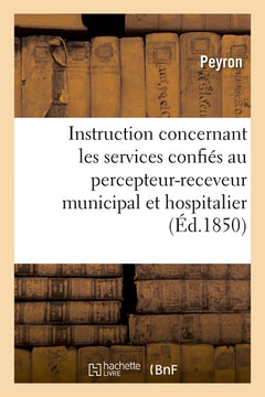 Instruction concernant les divers services confiés au percepteur-receveur municipal et hospitalier