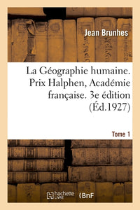 La Géographie humaine. Prix Halphen, Académie française. 3e édition