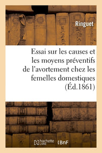 Essai sur les causes et les moyens préventifs de l'avortement chez les femelles domestiques