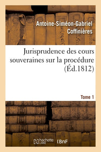 Jurisprudence des cours souveraines sur la procédure. Tome 1