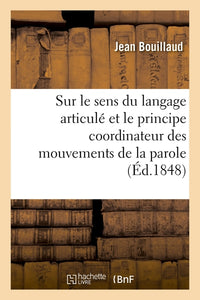 Recherches cliniques propres à démontrer que le sens du langage articulé et le principe coordinateur