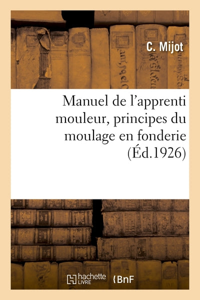 Manuel de l'apprenti mouleur, principes du moulage en fonderie