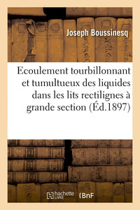 Théorie de l'écoulement tourbillonnant et tumultueux des liquides dans les lits rectilignes