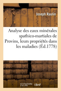 Analyse des eaux minérales spathico-martiales de Provins, avec leurs propriétés dans les maladies