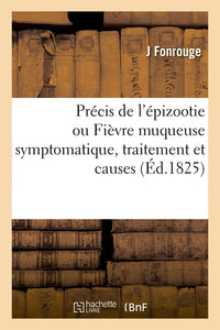 Précis de l'épizootie ou Fièvre muqueuse symptomatique, qui règne sur les chevaux