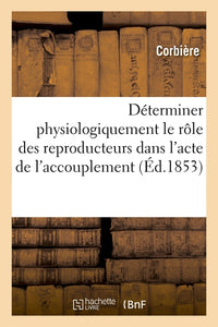Déterminer physiologiquement le rôle des reproducteurs dans l'acte de l'accouplement