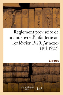Règlement provisoire de manoeuvre d'infanterie au 1er février 1920. Annexes