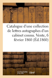 Catalogue d'une jolie collection de lettres autographes d'un cabinet connu