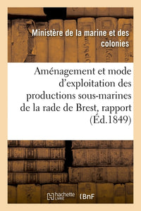 Aménagement et mode d'exploitation des productions sous-marines de la rade de Brest, rapport