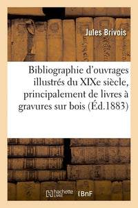 Bibliographie d'ouvrages illustrés du XIXe siècle, principalement de livres à gravures sur bois