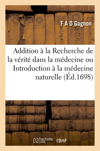 Addition à la Recherche de la vérité dans la médecine ou Introduction à la médecine naturelle