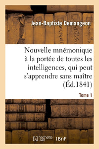 Nouvelle mnémonique à la portée de toutes les intelligences, et qui peut s'apprendre sans maître