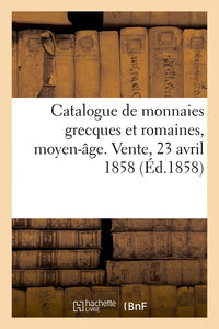 Catalogue de monnaies grecques et romaines, moyen-âge, françaises et étrangères