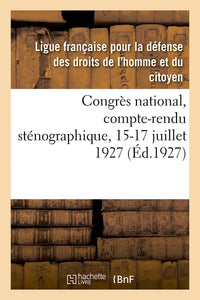 Congrès national, compte-rendu sténographique, 15-17 juillet 1927