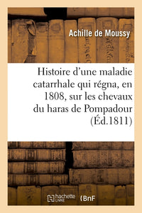 Histoire d'une maladie catarrhale qui régna, en 1808, sur les chevaux du haras de Pompadour