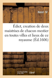 Édict du Roy pour la creation de deux maistrises de chacun mestier en toutes les villes