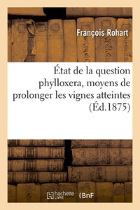 État de la question phylloxera, moyens de prolonger les vignes atteintes