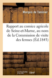 Rapport au comice agricole de Seine-et-Marne, au nom de la Commission de visite des fermes...