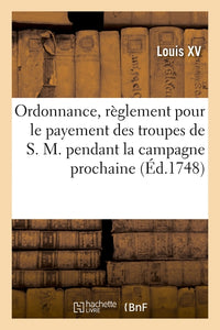 Ordonnance, portant règlement pour le payement des troupes de S. M. pendant la campagne prochaine