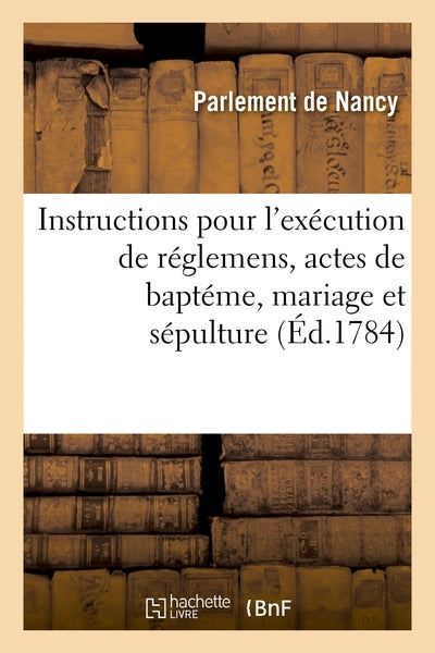 Instructions pour l'exécution des règlements concernant les actes de baptême, mariage et sépulture