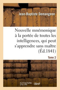 Nouvelle mnémonique à la portée de toutes les intelligences, et qui peut s'apprendre sans maître