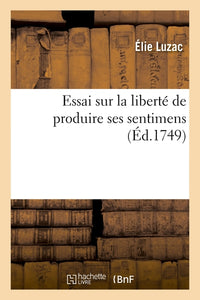 Essai sur la liberté de produire ses sentimens