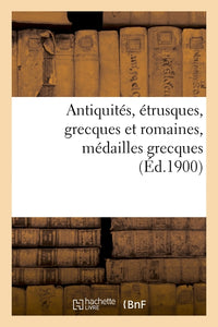 Antiquités, étrusques, grecques et romaines, médailles grecques