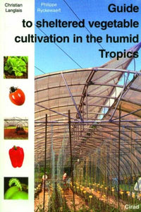 Guide to sheltered vegetable cultivation in the humid tropics