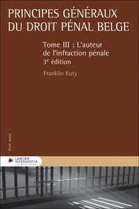 Principes généraux du droit pénal belge - Tome 3 - L'auteur de l'infraction pénale