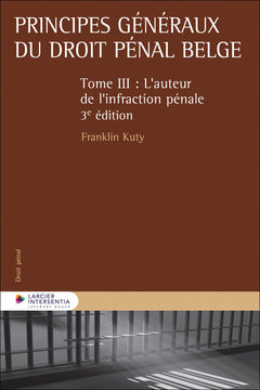 Principes généraux du droit pénal belge - Tome 3 - L'auteur de l'infraction pénale