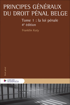 Principes généraux du droit pénal belge - Tome 1 La loi pénale
