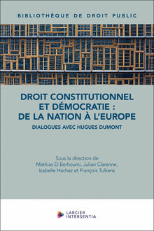 Droit constitutionnel et démocratie : de la nation à l'Europe - Dialogues avec Hugues Dumont
