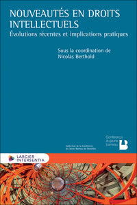 Nouveautés en droits intellectuels - Évolutions récentes et implications pratiques