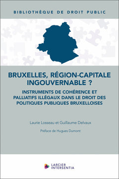 Bruxelles, région-capitale ingouvernable ? - Instruments de cohérence et palliatifs illégaux dans le