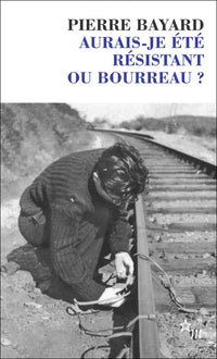 Aurais-je été résistant ou bourreau ?