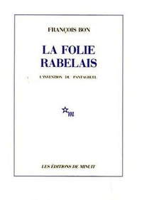 La folie Rabelais, l'invention du Pantagruel