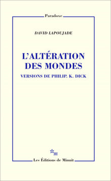 L'altération des mondes. Versions de Philip K. Dick